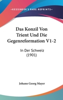 Das Konzil Von Trient Und Die Gegenreformation V1-2: In Der Schweiz (1901) 1160058865 Book Cover