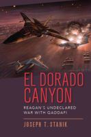 El Dorado Canyon: Reagan's Undeclared War With Qaddafi 1682471233 Book Cover