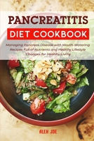 Pancreatitis Diet Cookbook: Managing Pancreas Disease with Mouth-Watering Recipes Full of Nutrients and Healthy Lifestyle Changes for Healthy Living B08XKMQWNB Book Cover