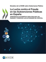 La Lucha contra el Fraude en las Subvenciones Públicas en España: Aprendizaje Automático para Evaluar los Riesgos y Orientar las Actividades de ... sobre Gobernanza Pública) 9264527451 Book Cover