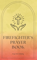 Firefighter's Prayer Book: Whispers of The Brave: Prayers for Firefighters - Short, Powerful Prayers to Gift Encouragement, Strength, and Gratitu B0CQ53FTCV Book Cover