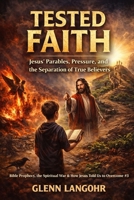 TESTED FAITH: Jesus’ Parables, Pressure, and the Separation of True Believers (4) B0GK1FFGZ2 Book Cover
