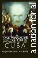 A Nation for All: Race, Inequality, and Politics in Twentieth-Century Cuba (Envisioning Cuba) 0807849227 Book Cover