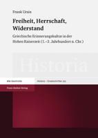 Freiheit, Herrschaft, Widerstand: Griechische Erinnerungskultur in Der Hohen Kaiserzeit (1.-3. Jahrhundert N. Chr.) 3515121633 Book Cover