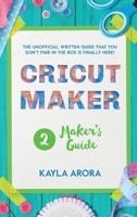 Cricut Maker's Guide: A practical guide to the Cricut maker that talks about this machine. You will learn how to use accessories, materials, and tricks to become an expert in its work. 1801327270 Book Cover