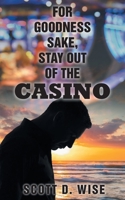For Goodness Sake, Stay Out of the Casino 1098052005 Book Cover