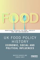 UK Food Policy History: Economic, Social and Political Influences (Routledge Studies in Food, Society and the Environment) 1032986808 Book Cover