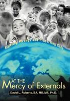 At the Mercy of Externals: Righting Wrongs and Protecting Kids 0595293948 Book Cover