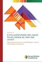 A fria austeridades das regras fiscais resiste ao calor das urnas?: Oportunismo fiscal e contabilidade criativa nos estados brasileiros 6139730139 Book Cover