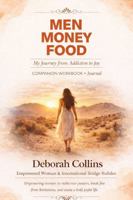 MEN MONEY FOOD WORKBOOK: A Companion Workbook + Journal to MEN MONEY FOOD: My Journey from Addiction to Joy! B0GXVWH4X9 Book Cover