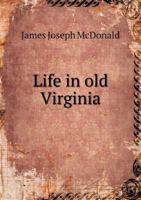 Life in Old Virginia 134145469X Book Cover