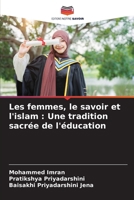 Les femmes, le savoir et l'islam: Une tradition sacrée de l'éducation (French Edition) 6209584160 Book Cover