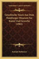 Griechische Vasen Aus Dem Hamburger Museum Fur Kunst Und Gewerbe (1905) 116831724X Book Cover
