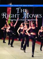 The Right Moves: Preparing for Dance Competitions 0823945596 Book Cover