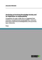 Analyzing an Evolving Knowledge Society and its Implication to Employability: Competition for jobs is high and it is suggested that: Individual ... x who you know (your networks 3656078149 Book Cover