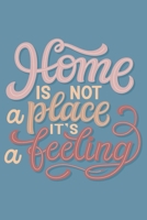 Home is not a place it's a feeling - Notebook: Best motivational memos 1654585157 Book Cover