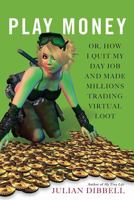 Play Money: Or, How I Quit My Day Job and Made Millions Trading Virtual Loot 0465015352 Book Cover