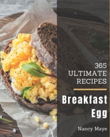 365 Ultimate Breakfast Egg Recipes: Explore Breakfast Egg Cookbook NOW! B08KY2KYL1 Book Cover
