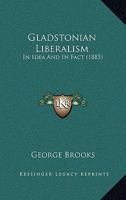 Gladstonian Liberalism: In Idea And In Fact 1166448924 Book Cover