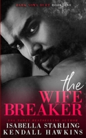 The Wife Breaker: A Dark Forced Marriage Cartel Romance B09FSCFSG4 Book Cover