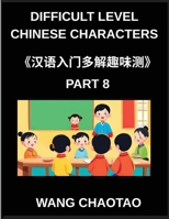 Difficult Level Chinese Characters (Part 8)- Fun and Challenging Multiple-Answer Test Series for Young Chinese Learners Featuring Simplified Character ... for Every HSK Level (Chinese Edition) B0GL7GK4YW Book Cover