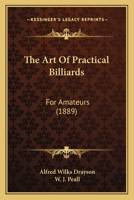 The Art of Practical Billiards: For Amateurs 1104382865 Book Cover