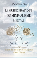Le guide pratique du minimalisme mental (French Edition) B0DR9W4XSN Book Cover