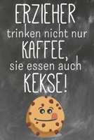 Erzieher trinken nicht nur Kaffee Sie essen auch Kekse: Lehrer-Kalender im DinA 5 Format f�r Lehrerinnen und Lehrer Organizer Schuljahresplaner f�r P�dagogen 1088468594 Book Cover