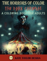 The Dark Carnival: A Coloring Book for Adults: The Sinister Side of the Carnival B0BTSKVJJS Book Cover