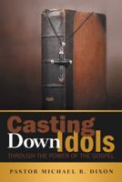 Casting Down Idols: Through the Power of the Gospel 1490865446 Book Cover