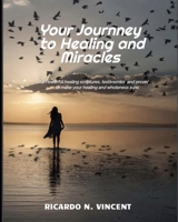 Your Journey to Healing and Miracles: Powerful Healing Scripture, Testimonies and Prayer to make your healing sure B0CNLMGNMB Book Cover