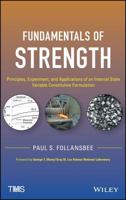 Fundamentals of Strength: Principles, Experiment, and Applications of an Internal State Variable Constitutive Formulation 1118413415 Book Cover