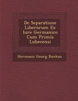 de Separatione Liberorum Ex Iure Germanico Cum Primis Lubecensi 1288145888 Book Cover