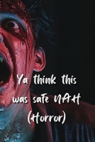Ya think this was safe NAH (Horror) B0DRNV9MRG Book Cover