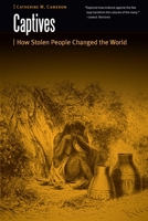 Captives: How Stolen People Changed the World (Borderlands and Transcultural Studies) 1496222202 Book Cover