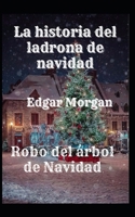 La historia del ladrona de navidad: Robo del �rbol de Navidad B09JJ99PY5 Book Cover