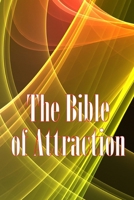 The Bible of Attraction: Using the Universe to Create Abundance, Attract Success and Wealth, and Create a Life of Unprecedented Happiness 3986086420 Book Cover