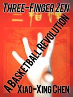Three-Finger Zen: A Basketball Revolution 1462047173 Book Cover