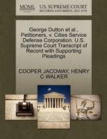 George Dutton et al., Petitioners, v. Cities Service Defense Corporation. U.S. Supreme Court Transcript of Record with Supporting Pleadings 1270430246 Book Cover