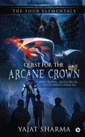 Quest for the Arcane Crown: One Crown...Seven Pieces...Death Awaits them All 1637455135 Book Cover