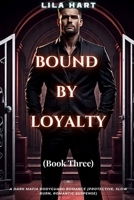 BOUND BY LOYALTY: A Dark Mafia Bodyguard Romance (Protective, Slow Burn, Romantic Suspense) (Blood Oaths: A Dark Mafia Romance Series) B0FPMBDCZM Book Cover