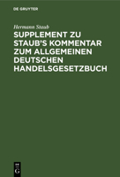 Supplement zu Staub's Kommentar zum Allgemeinen Deutschen Handelsgesetzbuch 3112603613 Book Cover