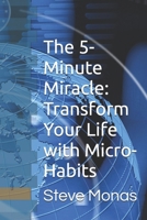 The 5-Minute Miracle: Transform Your Life with Micro-Habits: A Science-Backed Guide to Achieving Your Goals, Boosting Productivity, and Finding Happiness in Just 5 Minutes a Day B0DRYW7KB4 Book Cover