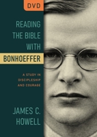 Reading the Bible with Bonhoeffer - DVD: A Study in Discipleship and Courage