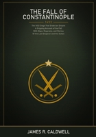 The Fall of Constantinople: The 1453 Siege That Ended an Empire -- A Gripping Account of the Fall of Constantinople, with Maps, Diagrams, and the Stories of the Last Emperor and the Sultan Who B0HB71YMBK Book Cover