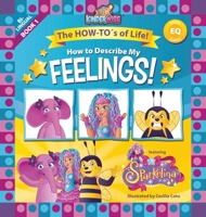 How To Describe My Feelings: The How-To's of Life! (EQ Book Series Book 1) by Kinderwise 0997241306 Book Cover