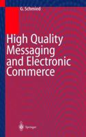 High Quality Messaging and Electronic Commerce: Technical Foundations, Standards and Protocols 3642641830 Book Cover
