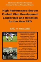 High Performance Soccer Football Club Development Leadership and Initiation for the New CEO 198650428X Book Cover