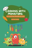 Cooking With Monsters: Fun and Easy Recipes for Kids: Children and Parents Recipe Book B0CKD8P1WL Book Cover