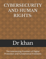 CYBERSECURITY AND HUMAN RIGHTS:: The Intersecting Frontiers of Digital Protection and Fundamental Freedoms B0GXD3HTXD Book Cover